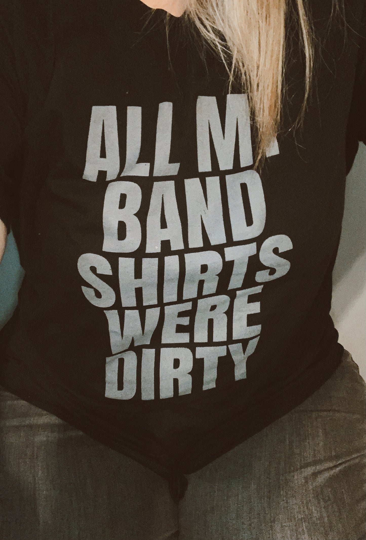 All My Band Shirts Were Dirty T-Shirt