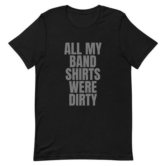 All My Band Shirts Were Dirty T-Shirt