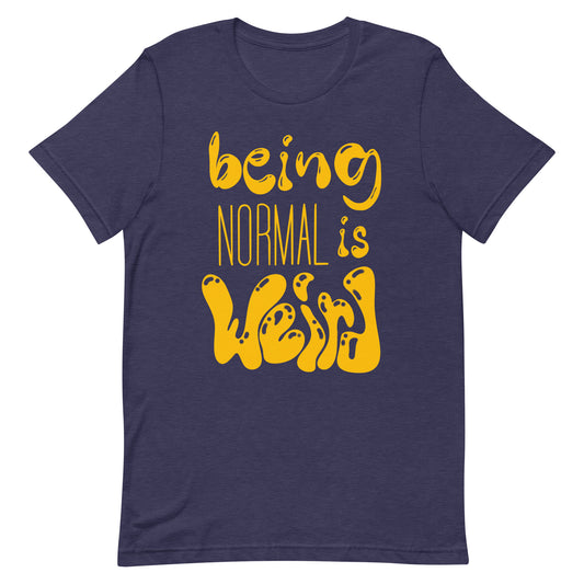 Being Normal is Weird T-Shirt