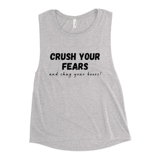 Crush Your Fears & Chug Your Beers Ladies’ Muscle Tank (3 Color Options)